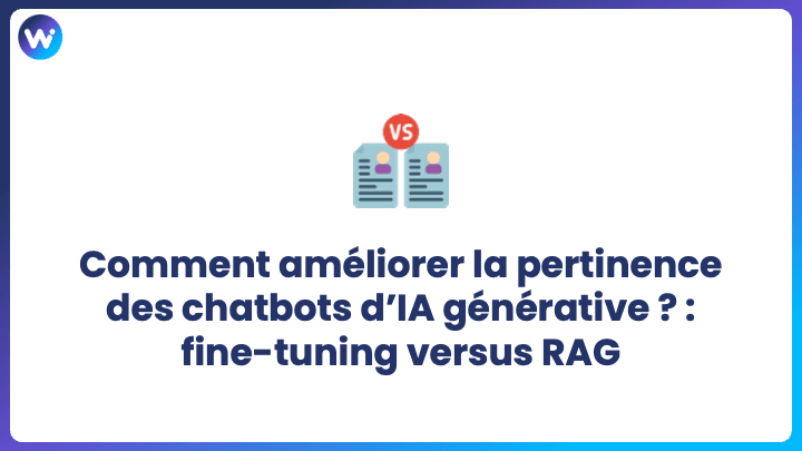 Comment améliorer la pertinence des chatbots d’IA générative : Fine-tuning versus RAG