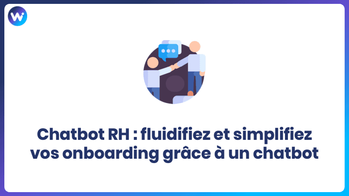 Chatbot RH : fluidifiez et simplifiez vos onboarding grâce à un chatbot