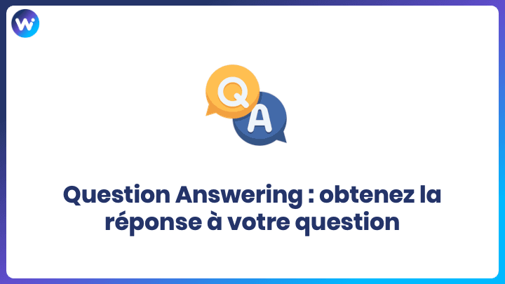 Question Answering : obtenez la réponse à votre question