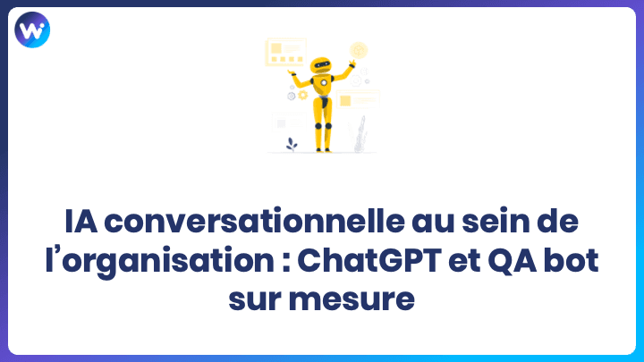 IA conversationnelle dans l’organisation : ChatGPT & QA bot sur mesure