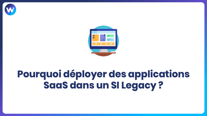 Pourquoi déployer des applications SaaS dans un SI Legacy ?
