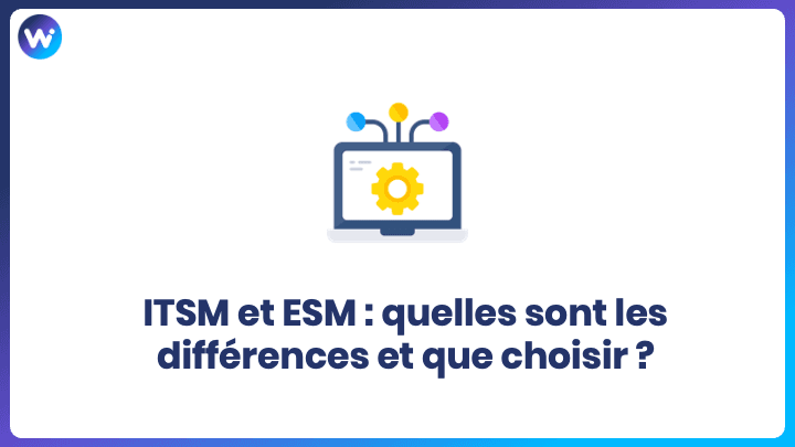 ITSM et ESM : Quelles sont les différences et que choisir ?