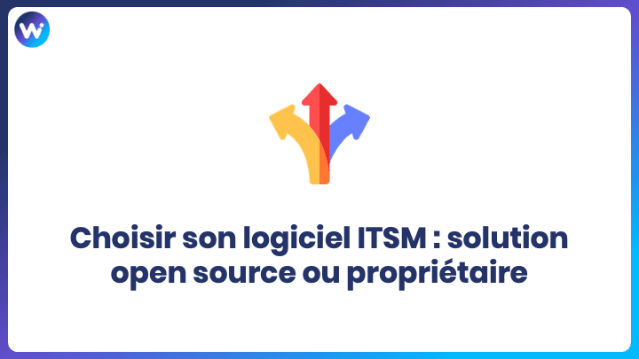 Choisir son logiciel ITSM - Solution open source ou propriétaire ?