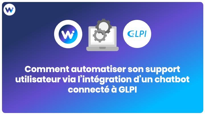 Webinar Wikit x Axess StarXpert : Comment automatiser son support utilisateur via l’intégration d’un chatbot connecté à GLPI
