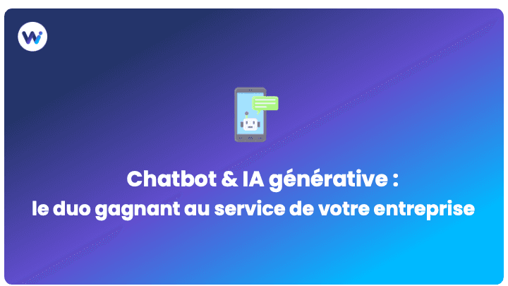 Chatbot & IA générative : le duo gagnant au service de votre entreprise