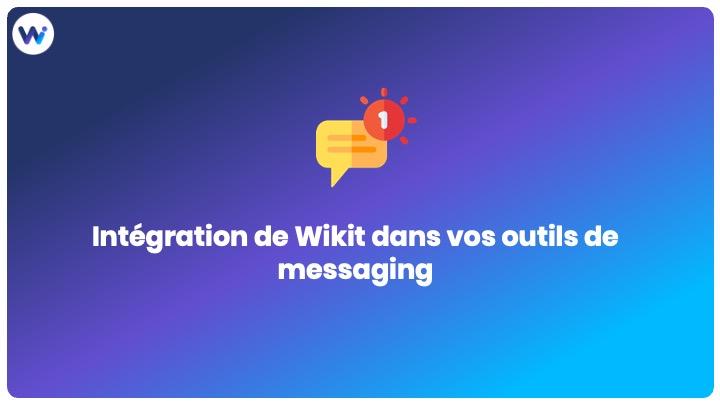 Intégration de Wikit dans vos outils de messaging