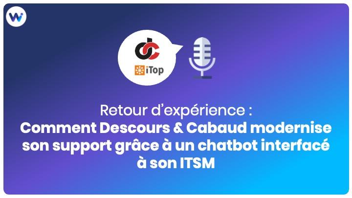 Retour d’expérience : Comment Descours & Cabaud modernise son support grâce à un chatbot interfacé à son ITSM