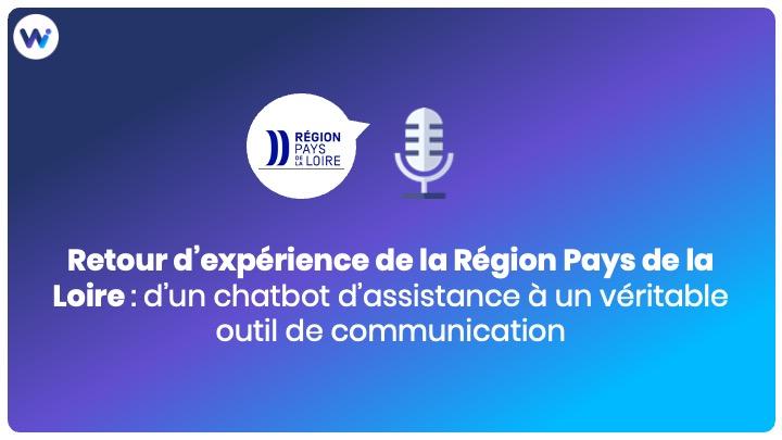 Retour d’expérience Région Pays de la Loire : d’un chatbot d’assistance à un véritable outil de communication