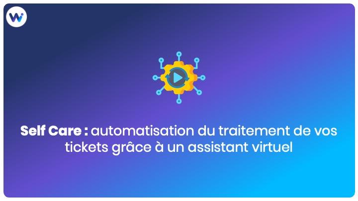 Self Care : automatisation du traitement de vos tickets grâce à un assistant virtuel